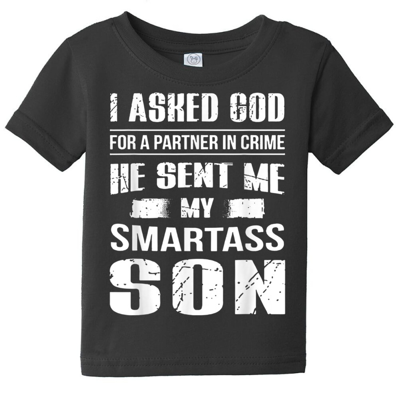 I Ask God For A Partner In Crime He Send Me My Smartass Son T Shirt Baby Tee | Artistshot