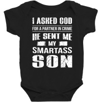 I Ask God For A Partner In Crime He Send Me My Smartass Son T Shirt Baby Bodysuit | Artistshot