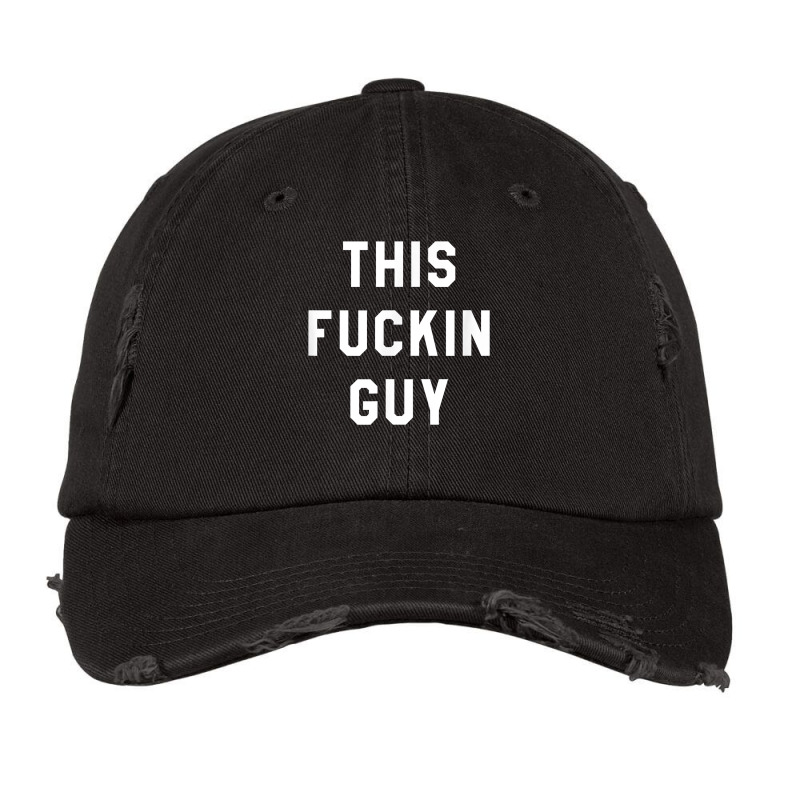 This Fuckin Guy T Shirt Vintage Cap by netumuqaevae | Artistshot