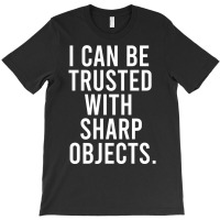 I Can Be Trusted With Sharp Objects Pullover Hoodie T-shirt | Artistshot