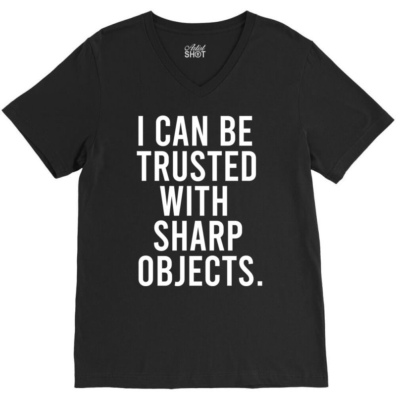 I Can Be Trusted With Sharp Objects Pullover Hoodie V-neck Tee | Artistshot