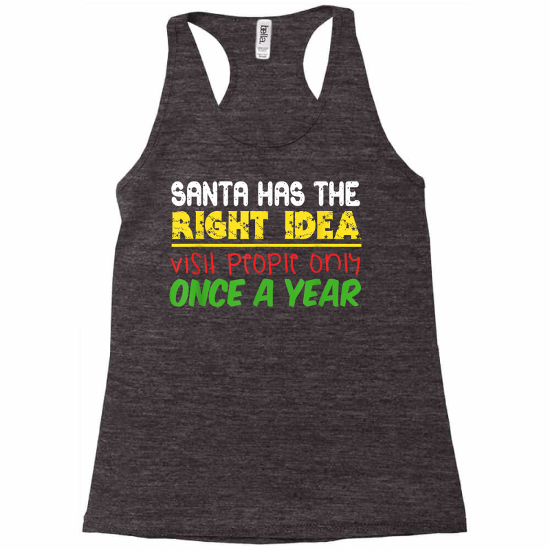 Santa Has The Right Idea Visit People Only Once A Year T Shirt Racerback Tank by cm-arts | Artistshot