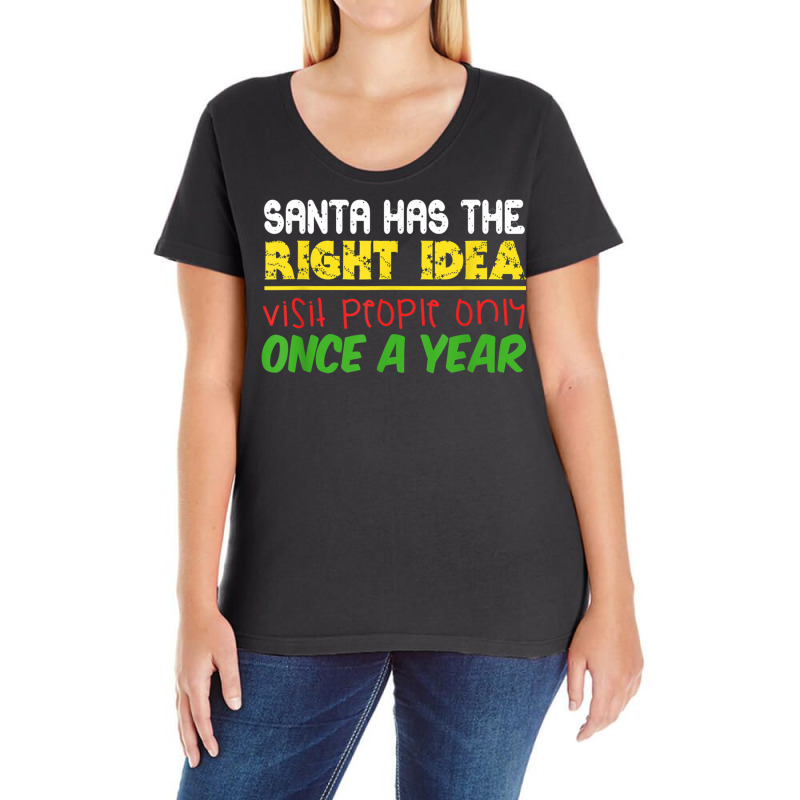 Santa Has The Right Idea Visit People Only Once A Year T Shirt Ladies Curvy T-Shirt by cm-arts | Artistshot