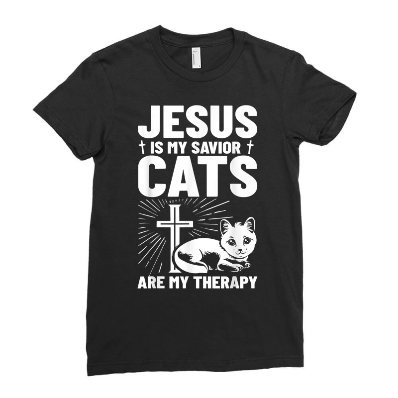 Jesus Is My Savior Cats Are My Therapy 1st Time Cat Owner T Shirt Ladies Fitted T-Shirt by zheralalumo | Artistshot