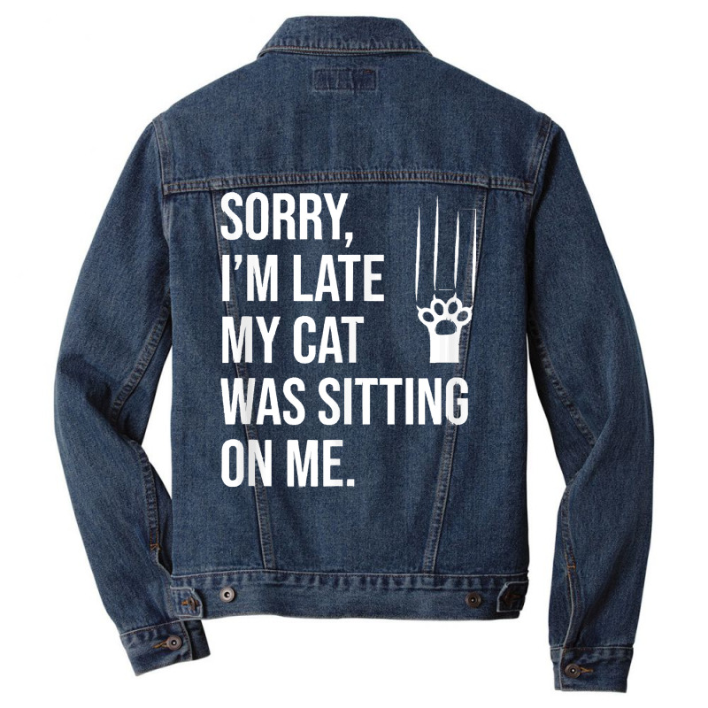 Sorry Im Late My Cat Was Sitting On M T  Shirt Sorry, I'm Late My Cat Men Denim Jacket | Artistshot