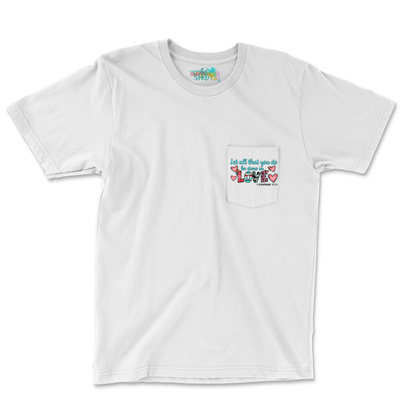 Let All That You Do Be Done In Love Pocket T-shirt | Artistshot