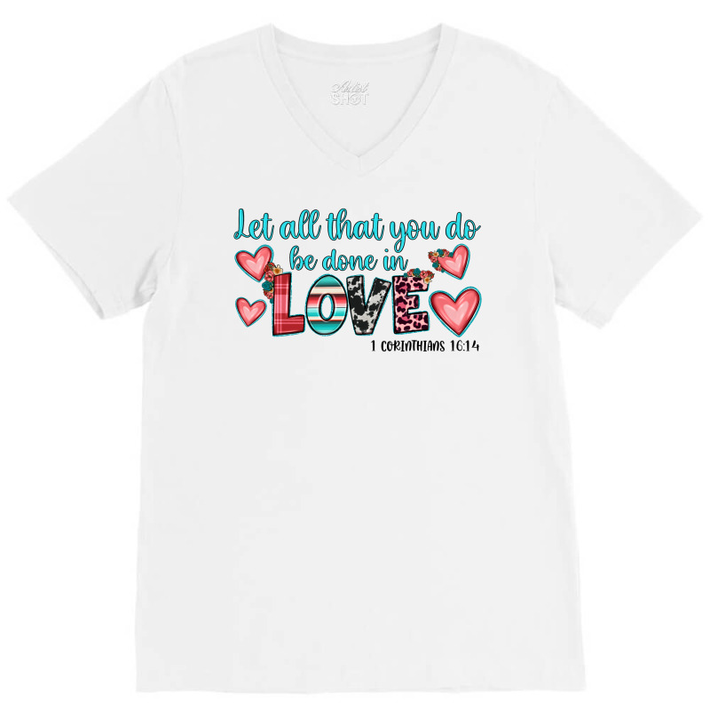 Let All That You Do Be Done In Love V-neck Tee | Artistshot