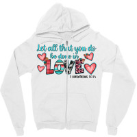 Let All That You Do Be Done In Love Zipper Hoodie | Artistshot