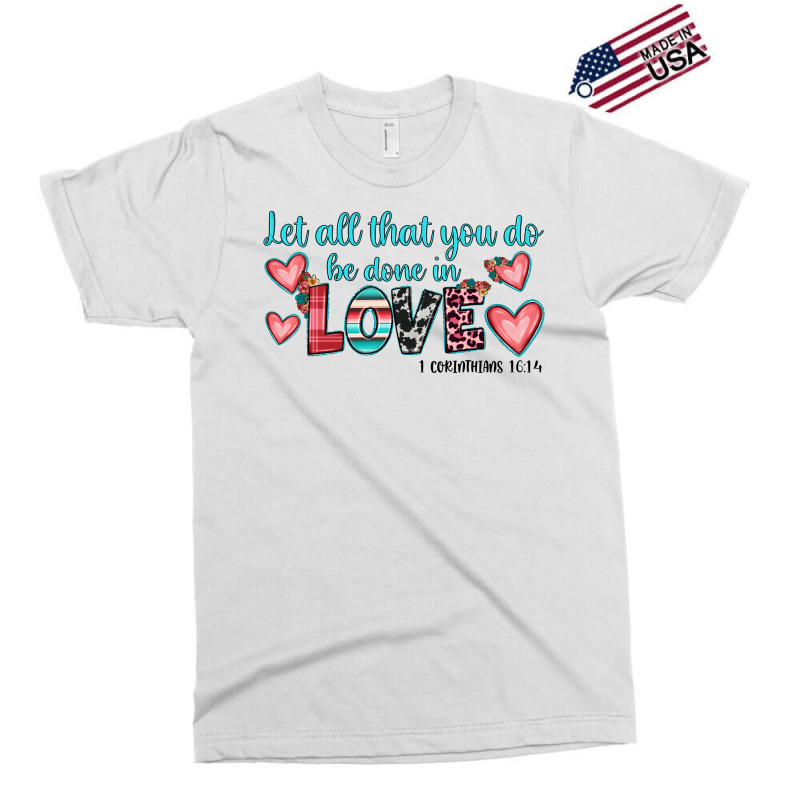 Let All That You Do Be Done In Love Exclusive T-shirt | Artistshot