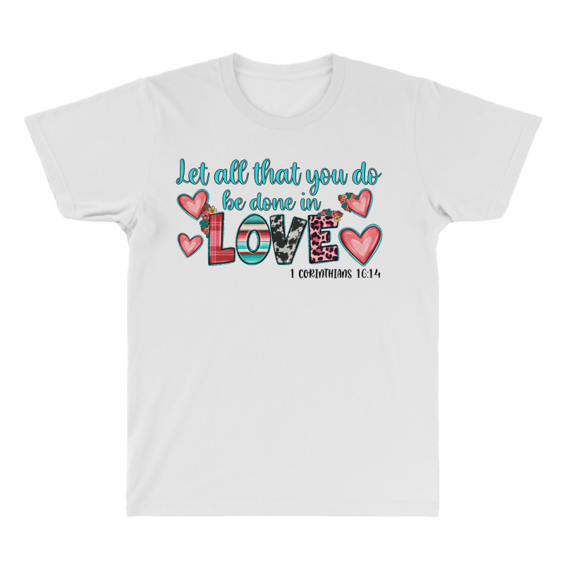 Let All That You Do Be Done In Love All Over Men's T-shirt | Artistshot