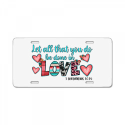let all that you do be done in love License Plate | Artistshot