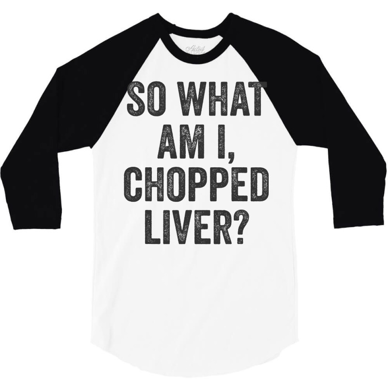 So What Am I Chopped Liver Funny Jewish Phrase Quote Saying 3/4 Sleeve Shirt | Artistshot