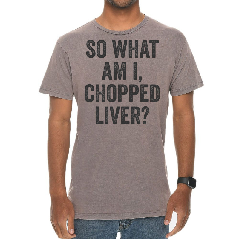 So What Am I Chopped Liver Funny Jewish Phrase Quote Saying Vintage T-shirt | Artistshot