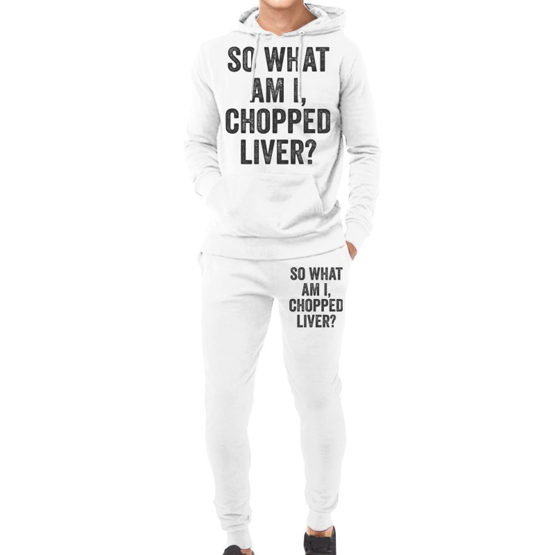 So What Am I Chopped Liver Funny Jewish Phrase Quote Saying Hoodie & Jogger Set | Artistshot