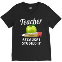 Teacher T  Shirt T E A C H E R B E C A U S E I S T U D I E D I T T  Sh V-neck Tee | Artistshot