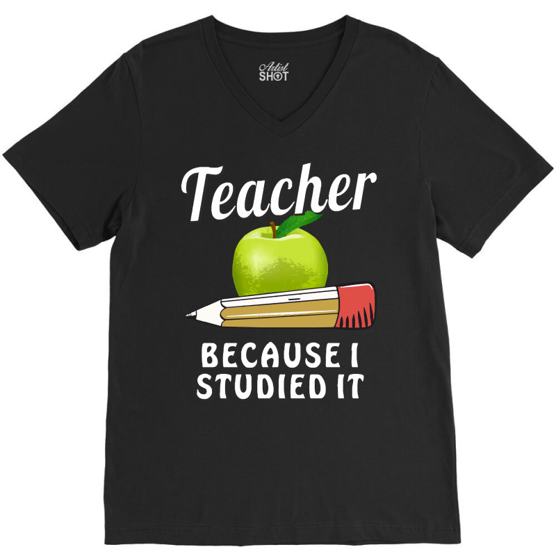 Teacher T  Shirt T E A C H E R B E C A U S E I S T U D I E D I T T  Sh V-neck Tee | Artistshot