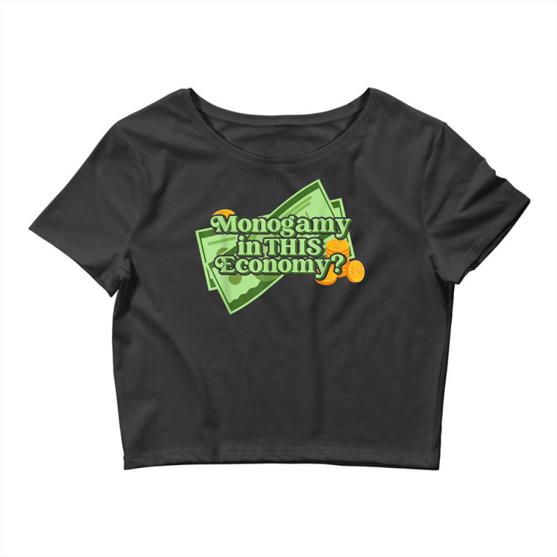 Funny Monogamy In This Economy Apparel T Shirt Crop Top by cm-arts | Artistshot