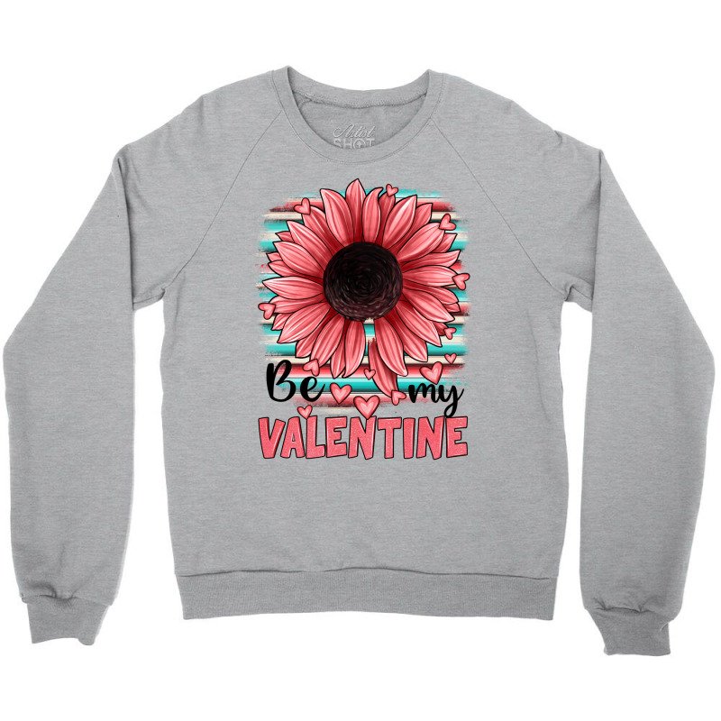 Be My Valentines Crewneck Sweatshirt | Artistshot