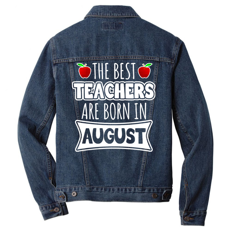 Teacher T  Shirt The Best Teachers Are Born In August T  Shirt Men Denim Jacket | Artistshot