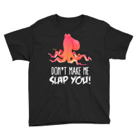 Don't Make Me Slap You! Funny Octopus Lover T Shirt Youth Tee | Artistshot