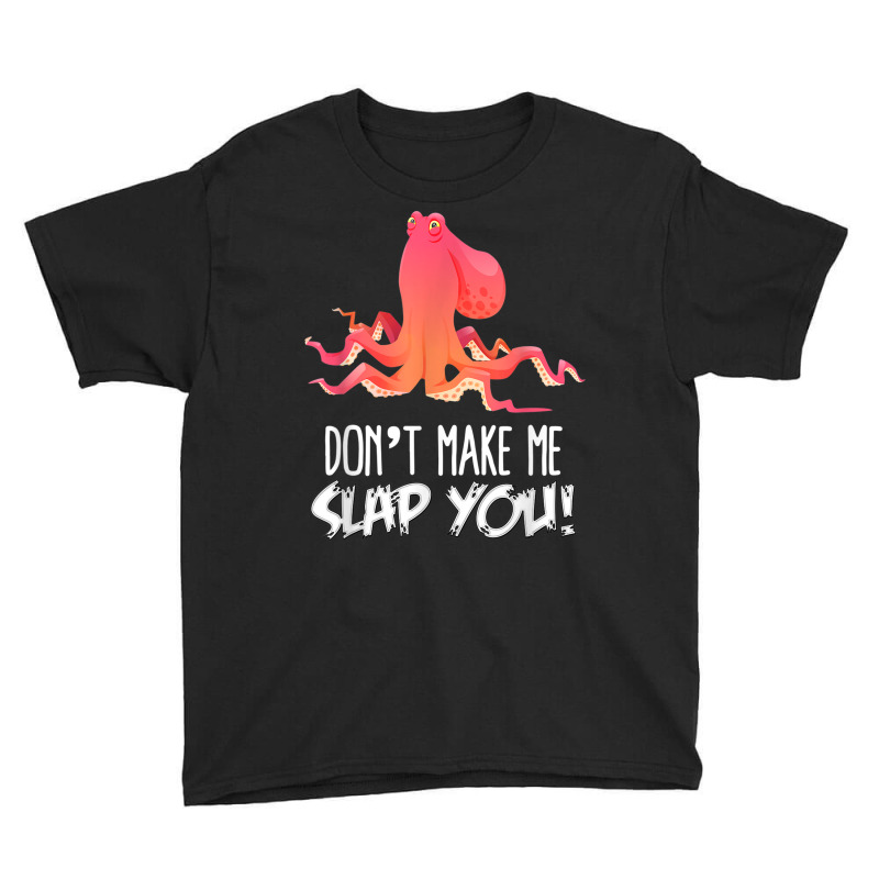 Don't Make Me Slap You! Funny Octopus Lover T Shirt Youth Tee | Artistshot