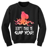 Don't Make Me Slap You! Funny Octopus Lover T Shirt Youth Sweatshirt | Artistshot