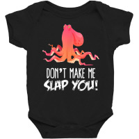 Don't Make Me Slap You! Funny Octopus Lover T Shirt Baby Bodysuit | Artistshot