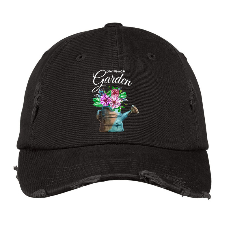 Find Me In The Garden Flower Watering Can T Shirt Vintage Cap | Artistshot