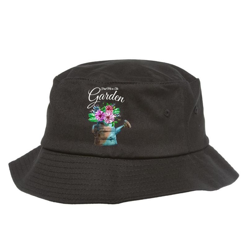 Find Me In The Garden Flower Watering Can T Shirt Bucket Hat | Artistshot