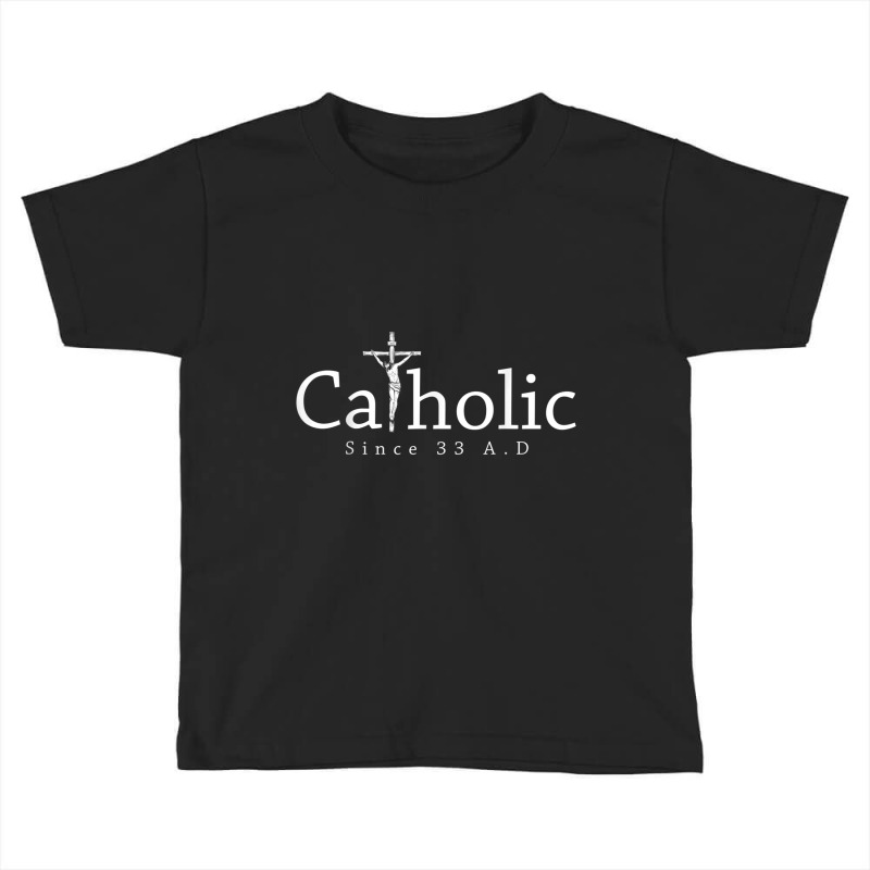 Catholic Since 33 Ad Crucifix Jesus Eucharist Christianity T Shirt Toddler T-shirt | Artistshot