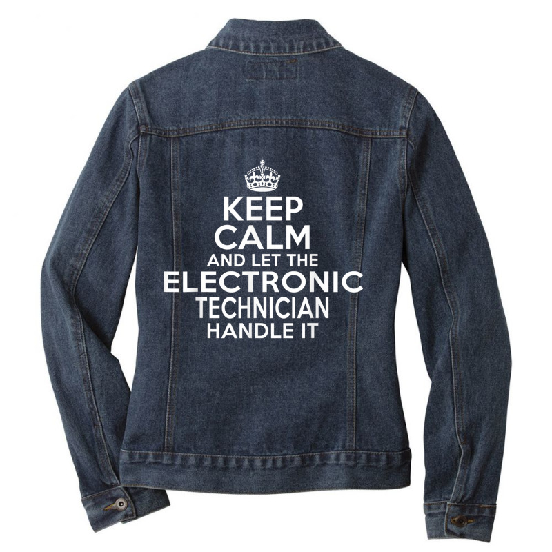 Keep Calm And Let The Electronic Technician Handle It Ladies Denim Jacket by cm-arts | Artistshot