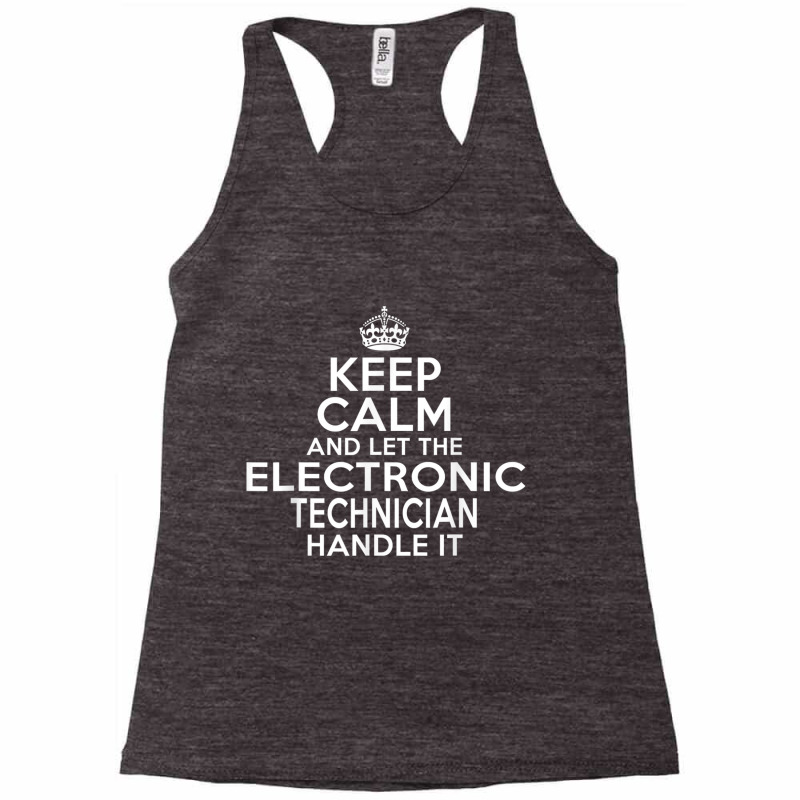 Keep Calm And Let The Electronic Technician Handle It Racerback Tank by cm-arts | Artistshot