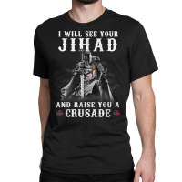 Christian Warrior Knight Templar Raise You A Crusader T Shirt Classic T-shirt | Artistshot