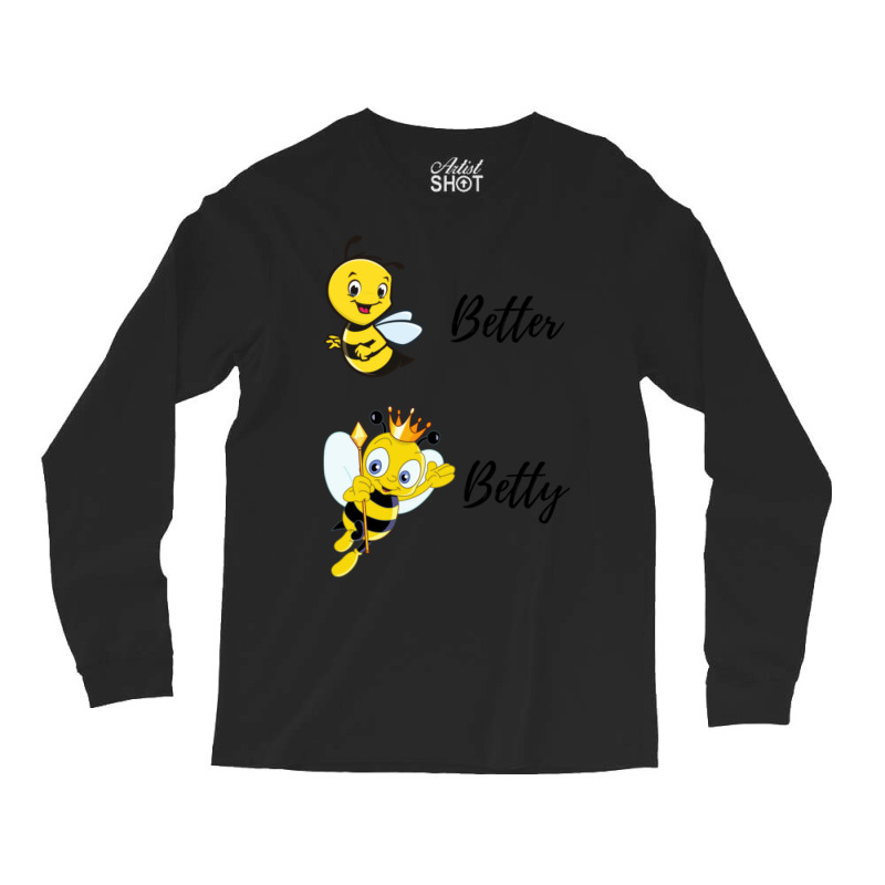 Be (bee) Better Be (bee) Betty Long Sleeve Shirts | Artistshot