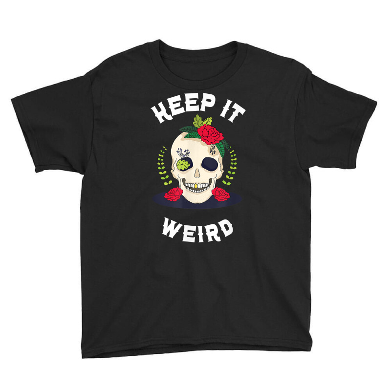 Keep It Weird – Halloween Creepy Skull Spooky Calavera T Shirt Youth Tee by cm-arts | Artistshot