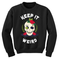 Keep It Weird – Halloween Creepy Skull Spooky Calavera T Shirt Youth Sweatshirt | Artistshot