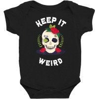 Keep It Weird – Halloween Creepy Skull Spooky Calavera T Shirt Baby Bodysuit | Artistshot