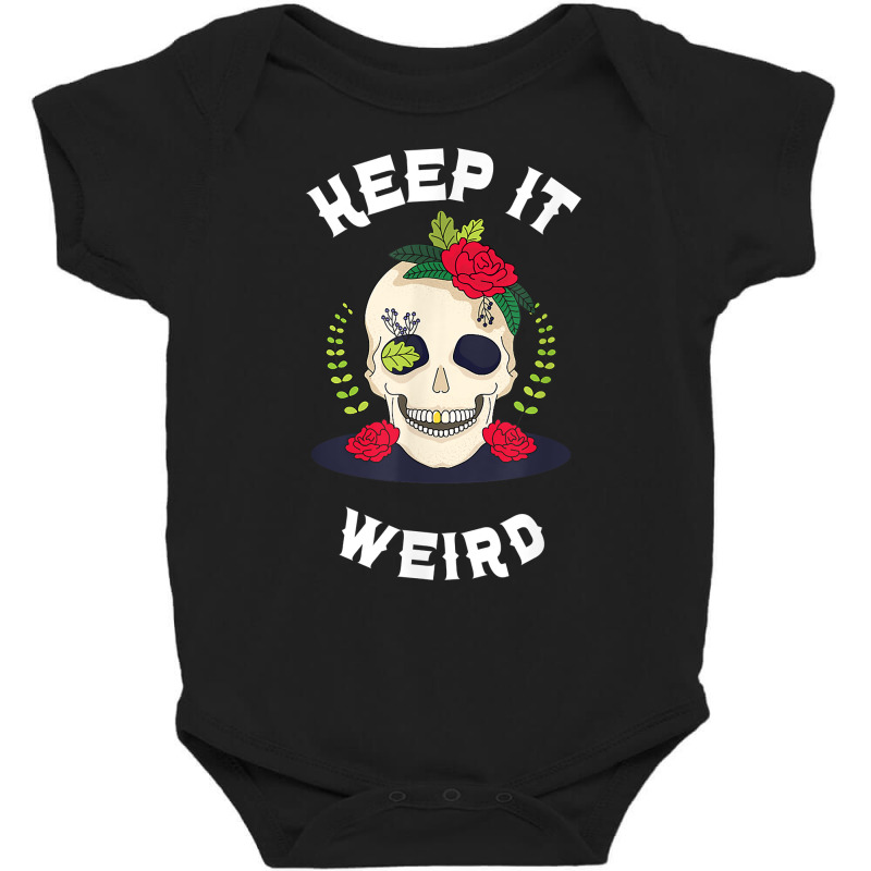 Keep It Weird – Halloween Creepy Skull Spooky Calavera T Shirt Baby Bodysuit by cm-arts | Artistshot