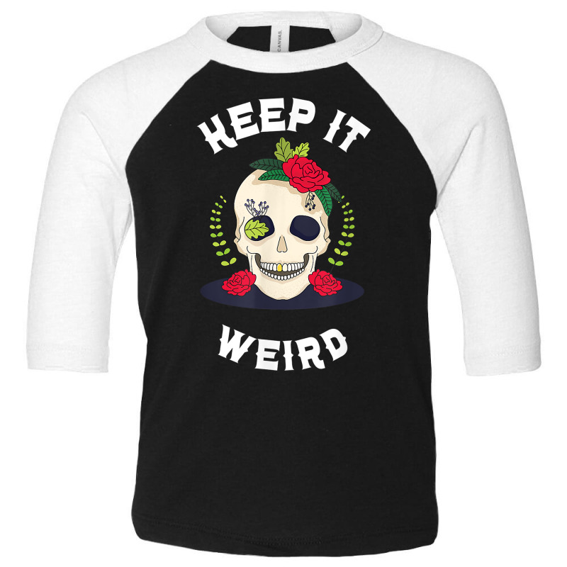 Keep It Weird – Halloween Creepy Skull Spooky Calavera T Shirt Toddler 3/4 Sleeve Tee by cm-arts | Artistshot