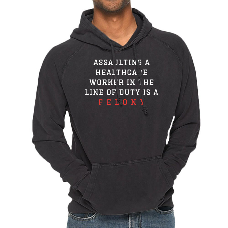 Funny Er Quote, Assaulting A Healthcare Worker Is A Felony Sweatshirt Vintage Hoodie | Artistshot