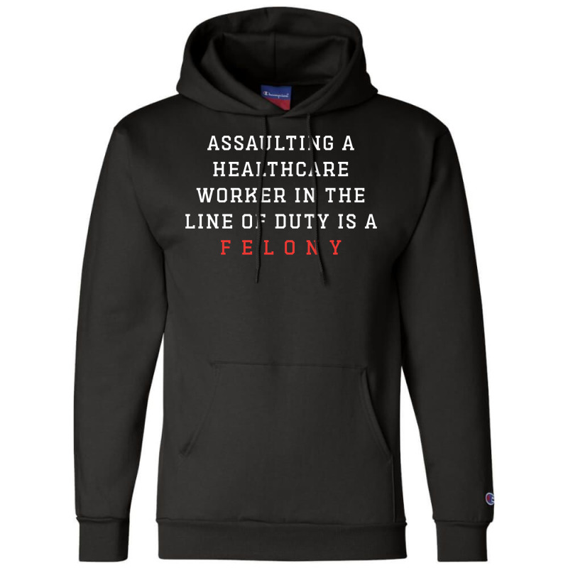 Funny Er Quote, Assaulting A Healthcare Worker Is A Felony Sweatshirt Champion Hoodie | Artistshot