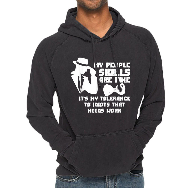 My People Skills Are Just Fine. It's My Tolerance To Idiots T Shirt Vintage Hoodie | Artistshot