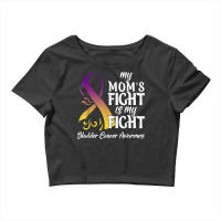 My Mom’s Fight Is My Fight Bladder Cancer Awareness T Shirt Crop Top | Artistshot