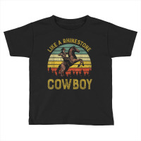 Like A Rhinestone Cowboy Vintage Western Rodeo Country Music T Shirt Toddler T-shirt | Artistshot