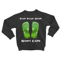 Flip Flop Hair Don't Care T Shirt Toddler Sweatshirt | Artistshot