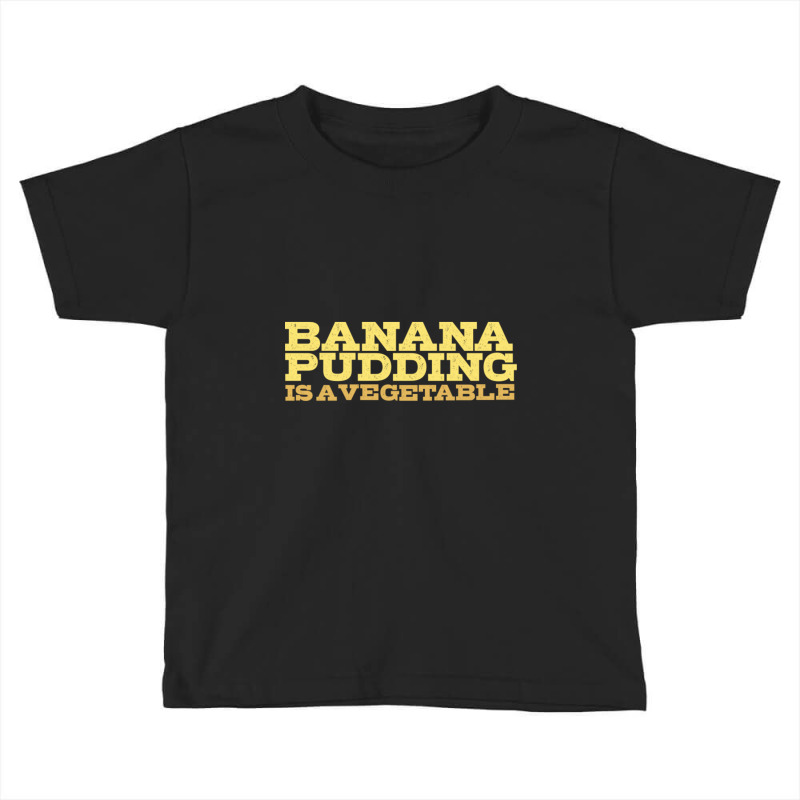 Banana Pudding Is A Vegetable Toddler T-shirt by Kemriban527 | Artistshot