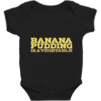 Banana Pudding Is A Vegetable Baby Bodysuit | Artistshot