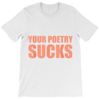 Your Poetry Sucks  Dark Humor Nihilist Real T Shirt T-shirt | Artistshot