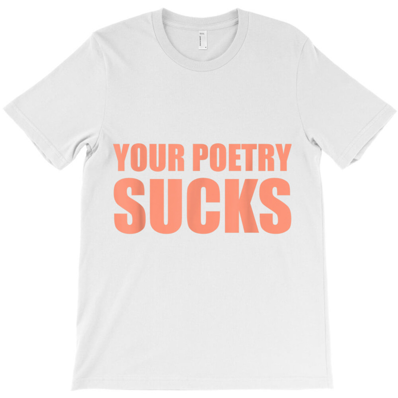 Your Poetry Sucks  Dark Humor Nihilist Real T Shirt T-Shirt by cm-arts | Artistshot