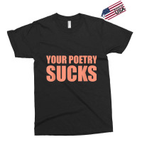 Your Poetry Sucks  Dark Humor Nihilist Real T Shirt Exclusive T-shirt | Artistshot